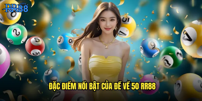 Đặc điểm nổi bật của đề về 50 RR88
