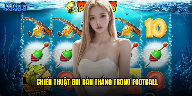 Chiến thuật ghi bàn thắng trong Football