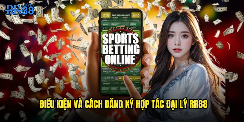 Hợp Tác Đại Lý RR88 Cơ Hội Kiếm Tiền Khủng Với Hoa Hồng Cao 3 Điều kiện và cách đăng ký hợp tác đại lý RR88