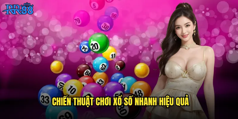 Chiến thuật chơi xổ số nhanh hiệu quả