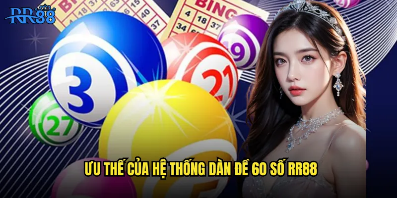 Dàn Đề 60 Số RR88 Bao Trọn Toàn Bộ Dãy Số May Mắn 2 Ưu thế của hệ thống dàn đề 60 số RR88