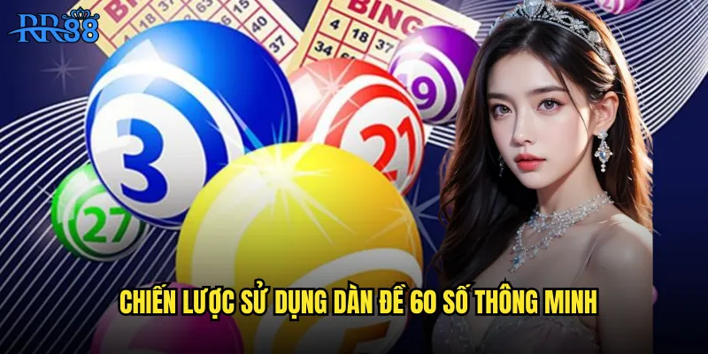 Dàn Đề 60 Số RR88 Bao Trọn Toàn Bộ Dãy Số May Mắn 3 Chiến lược sử dụng dàn đề 60 số thông minh