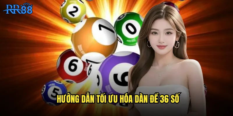 Hướng dẫn tối ưu hóa dàn đề 36 số